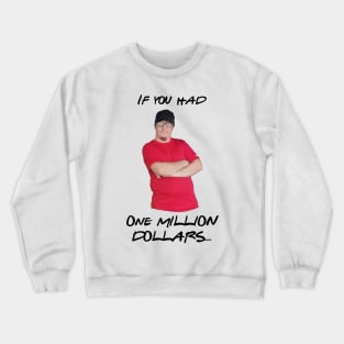 If you had 1 million dollars Crewneck Sweatshirt